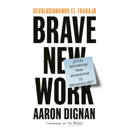 Revolucionando El Trabajo: Brave New Work