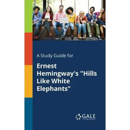 A Study Guide for Ernest Hemingway's "Hills Like White Elephants"