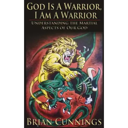 God Is A Warrior, I Am A Warrior: Understanding the Martial Aspects of Our God