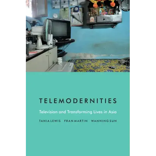 Telemodernities: Television and Transforming Lives in Asia