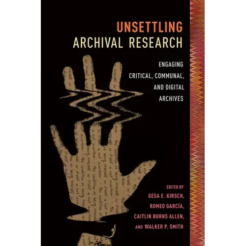Unsettling Archival Research: Engaging Critical, Communal, and Digital Archives