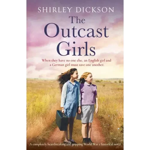 The Outcast Girls: A completely heartbreaking and gripping World War 2 historical novel