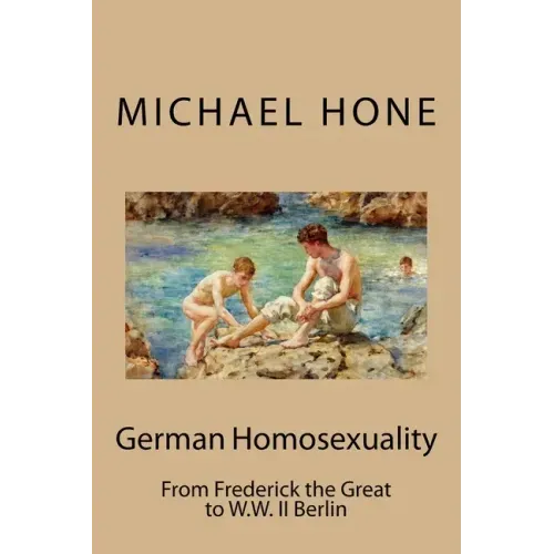 German Homosexuality: From Frederick the Great to W.W. II Berlin