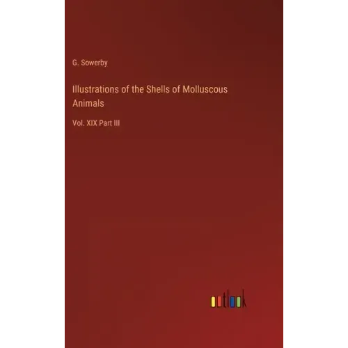 Illustrations of the Shells of Molluscous Animals: Vol. XIX Part III