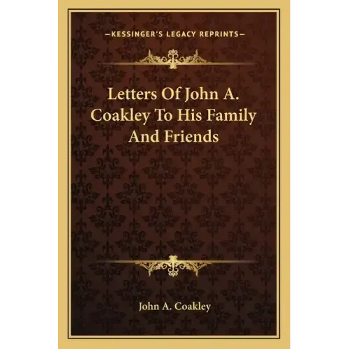 Letters of John A. Coakley to His Family and Friends
