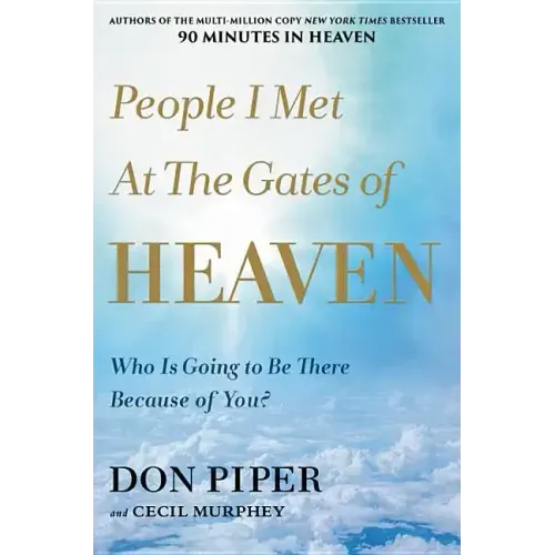 People I Met at the Gates of Heaven: Who Is Going to Be There Because of You?
