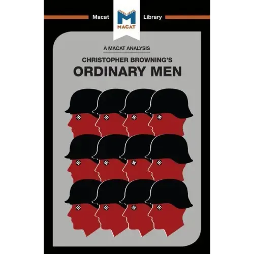 An Analysis of Christopher R. Browning's Ordinary Men: Reserve Police Battalion 101 and the Final Solution in Poland