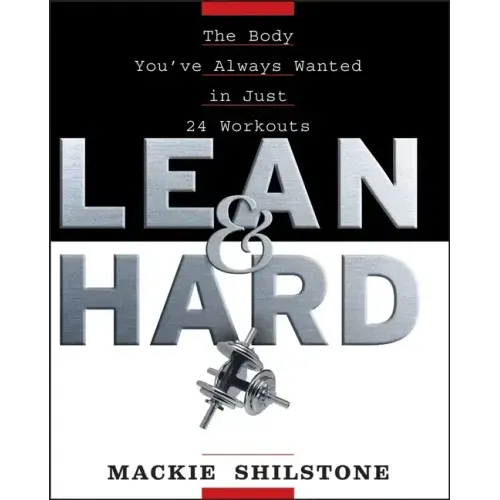 Lean and Hard: The Body Youve Always Wanted in Just 24 Workouts