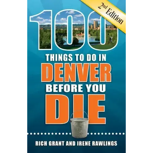 100 Things to Do in Denver Before You Die, 2nd Edition
