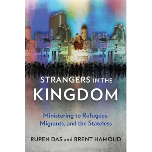 Strangers in the Kingdom: Ministering to Refugees, Migrants and the Stateless