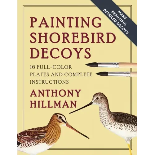 Painting Shorebird Decoys: 16 Full-Color Plates and Complete Instructions