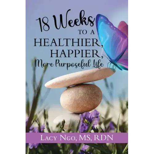 18 Weeks to a Healthier, Happier, More Purposeful Life