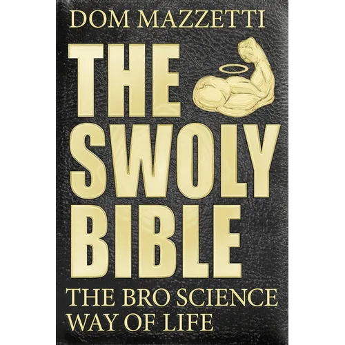 The Swoly Bible: The Bro Science Way of Life