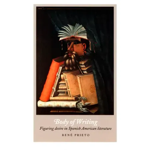 Body of Writing: Figuring Desire in Spanish American Literature