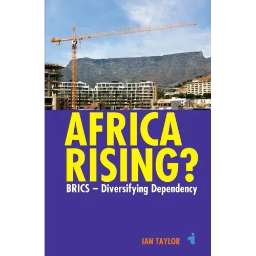 Africa Rising?: Brics - Diversifying Dependency