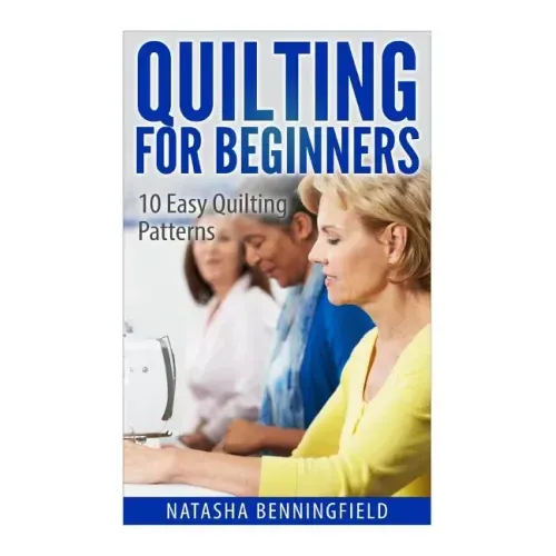 Quilting For Beginners: 10 Easy Quilting Patterns
