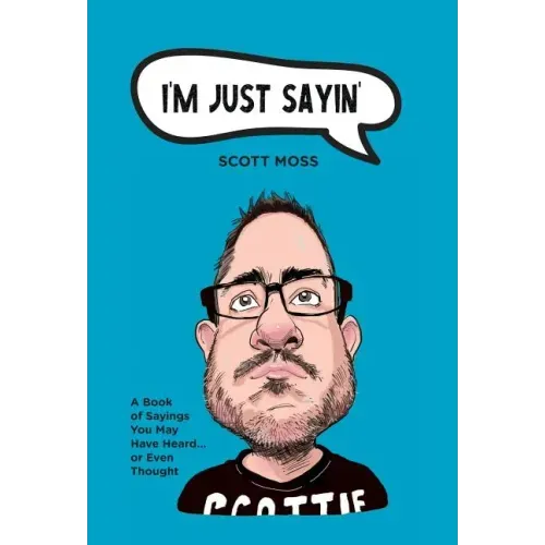 I'm Just Sayin': A Book of Sayings You May Have Heard or Even Thought