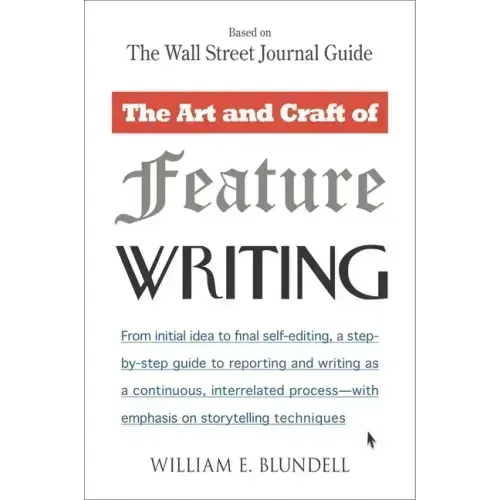 The Art and Craft of Feature Writing: Based on the Wall Street Journal Guide