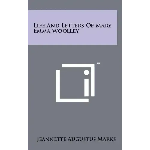 Life And Letters Of Mary Emma Woolley