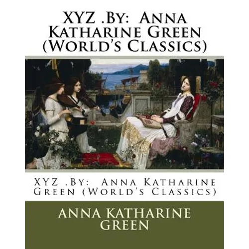 XYZ .By: Anna Katharine Green (World's Classics)