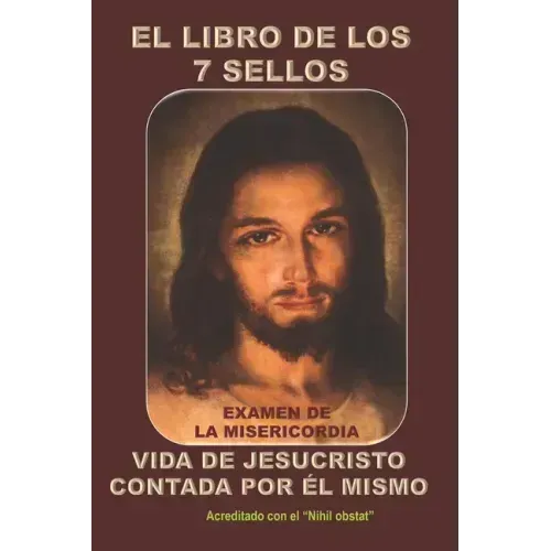 El Libro de Los 7 Sellos: Vida de Jesucristo Contada Por Él Mismo