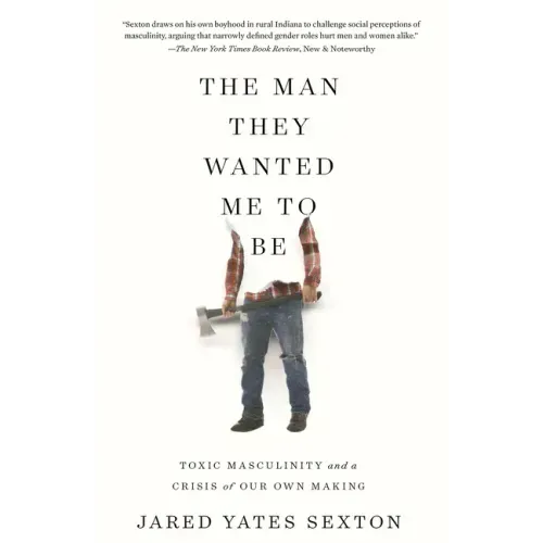 The Man They Wanted Me to Be: Toxic Masculinity and a Crisis of Our Own Making