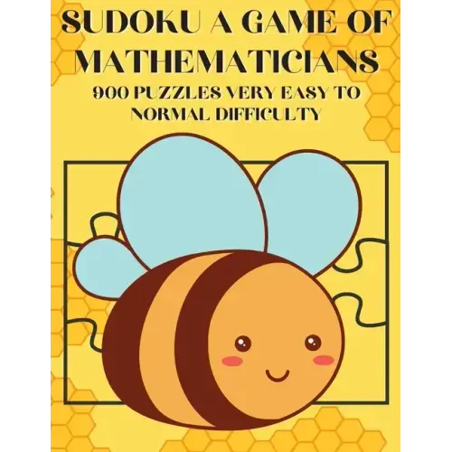Sudoku A Game of Mathematicians 900 Puzzles Very Easy to Normal Difficulty