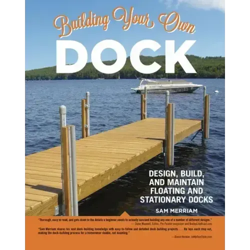 Building Your Own Dock: Design, Build, and Maintain Floating and Stationary Docks