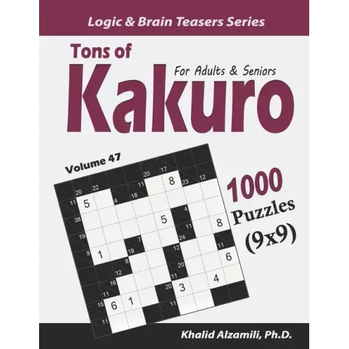 Tons of Kakuro for Adults & Seniors: 1000 Puzzles (9x9)