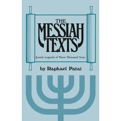 Messiah Texts: Jewish Legends of Three Thousand Years