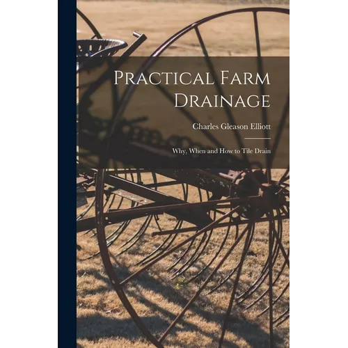 Practical Farm Drainage: Why, When and How to Tile Drain