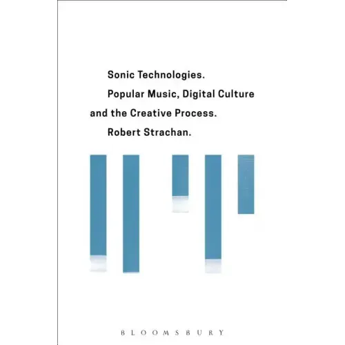 Sonic Technologies: Popular Music, Digital Culture and the Creative Process