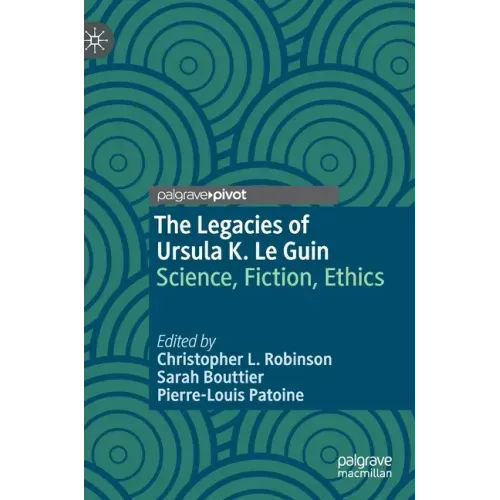 The Legacies of Ursula K. Le Guin: Science, Fiction, Ethics