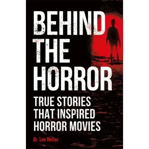 Behind the Horror: True Stories That Inspired Horror Movies