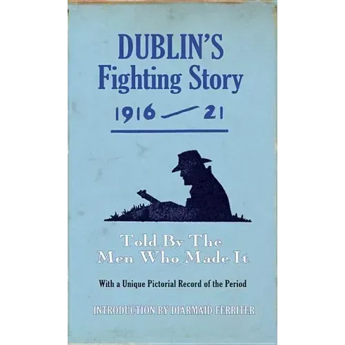 Dublin's Fighting Story 1916-21: Told by the Men Who Made It
