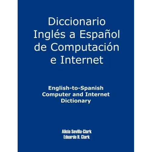 English-To-Spanish Computer and Internet Dictionary