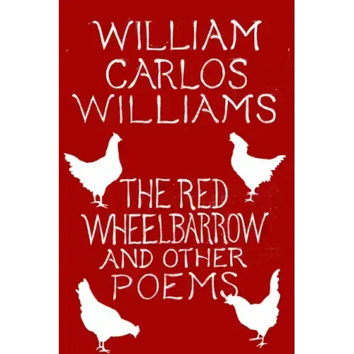 The Red Wheelbarrow & Other Poems
