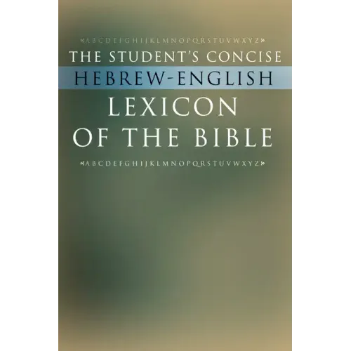 The Student's Concise Hebrew-English Lexicon of the Bible: Containing All of the Hebrew and Aramaic Words in the Hebrew Scriptures with Their Meanings