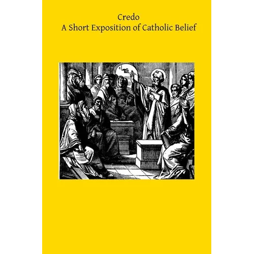 Credo: A Short Exposition of Catholic Belief