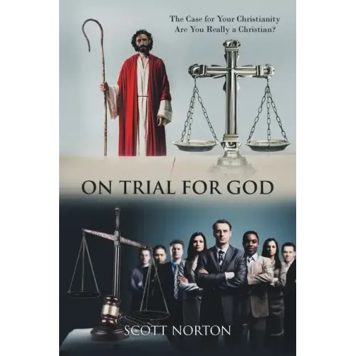 On Trial for God: The Case for Your Christianity: Are You Really a Christian?