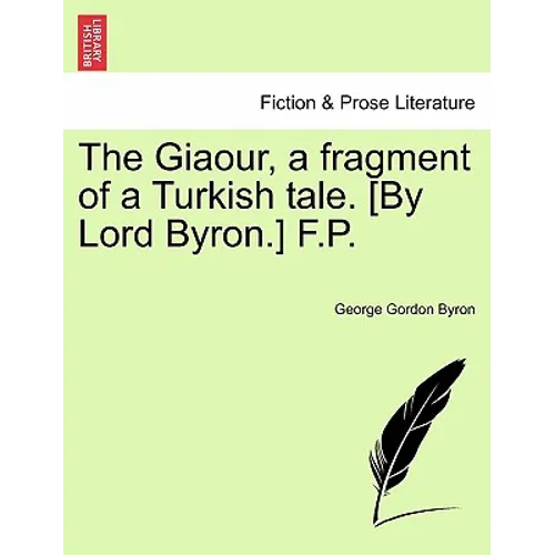 The Giaour, a Fragment of a Turkish Tale. [By Lord Byron.] F.P.