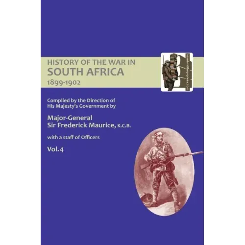 OFFICIAL HISTORY OF THE WAR IN SOUTH AFRICA 1899-1902 compiled by the Direction of His Majesty's Government Volume Four