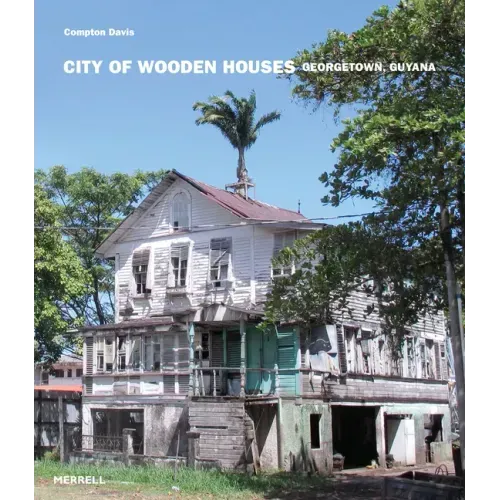 City of Wooden Houses: Georgetown, Guyana