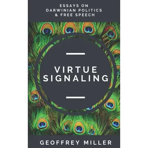 Virtue Signaling: Essays on Darwinian Politics & Free Speech