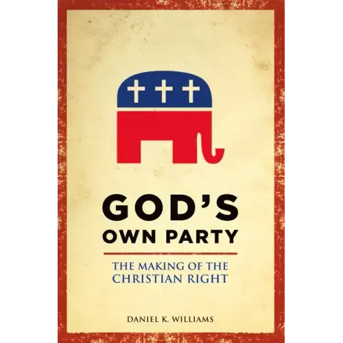 God's Own Party: The Making of the Christian Right