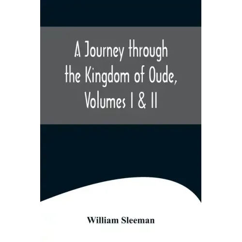 A Journey through the Kingdom of Oude, Volumes I & II