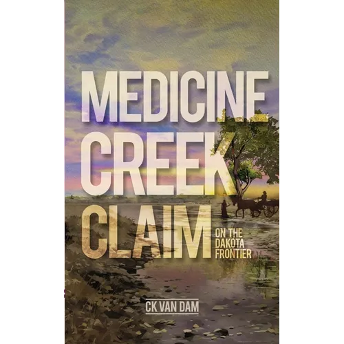 Medicine Creek Claim: On the Dakota Frontier