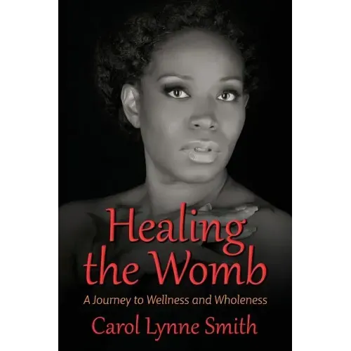 Healing the Womb: The Journey to Wellness and Wholeness