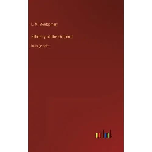 Kilmeny of the Orchard: in large print