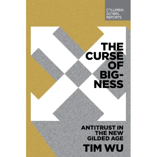 The Curse of Bigness: Antitrust in the New Gilded Age